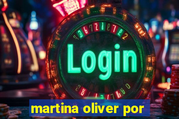 martina oliver por