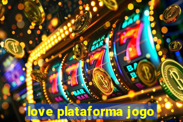 love plataforma jogo