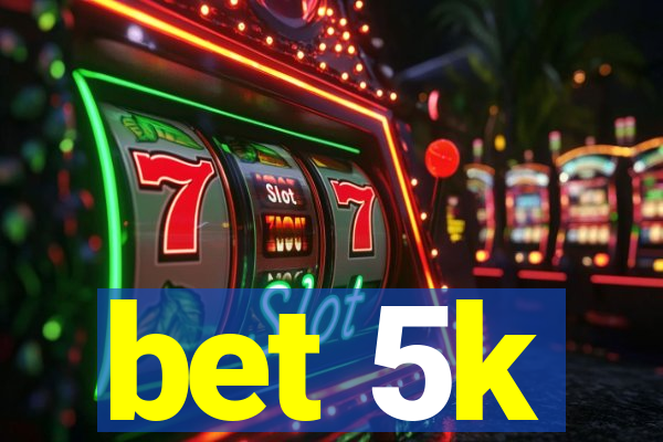 bet 5k