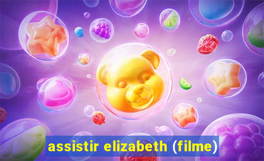 assistir elizabeth (filme)