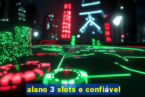 alano 3 slots e confiável