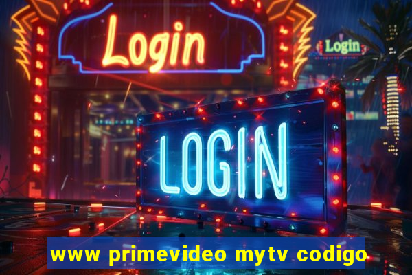 www primevideo mytv codigo