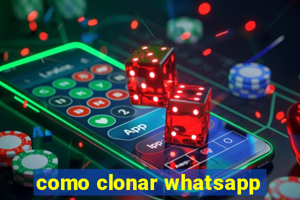 como clonar whatsapp