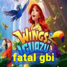 fatal gbi