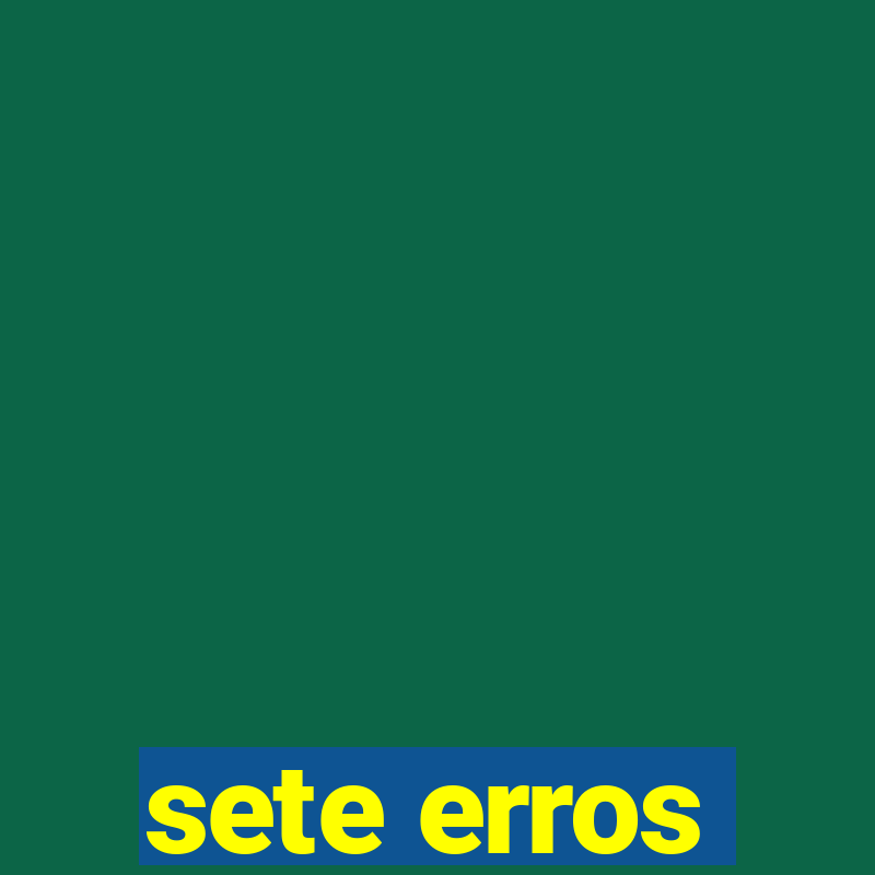 sete erros