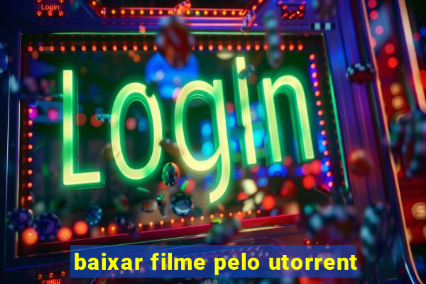 baixar filme pelo utorrent