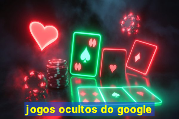 jogos ocultos do google