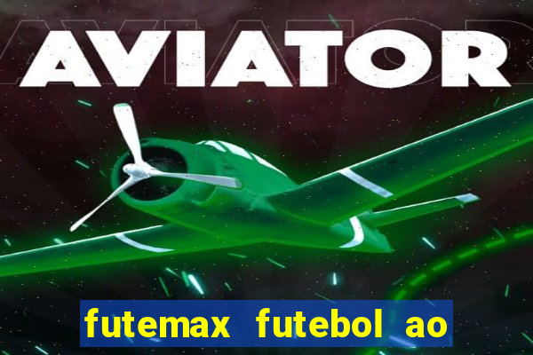 futemax futebol ao vivo atualizado