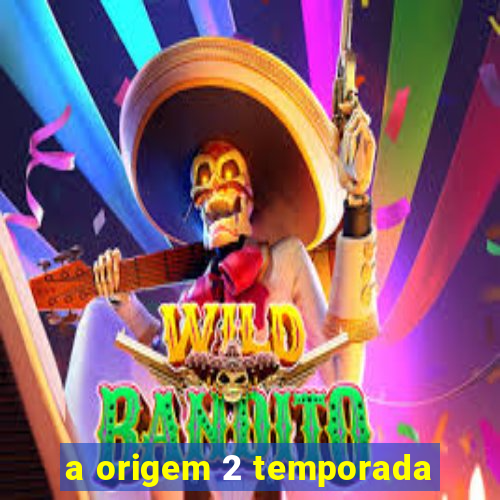 a origem 2 temporada