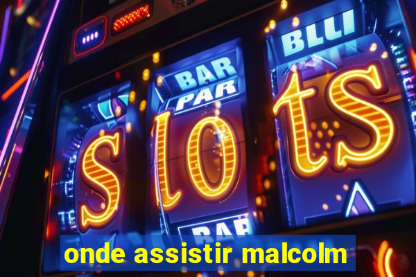 onde assistir malcolm