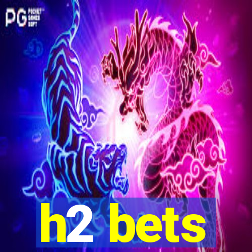 h2 bets