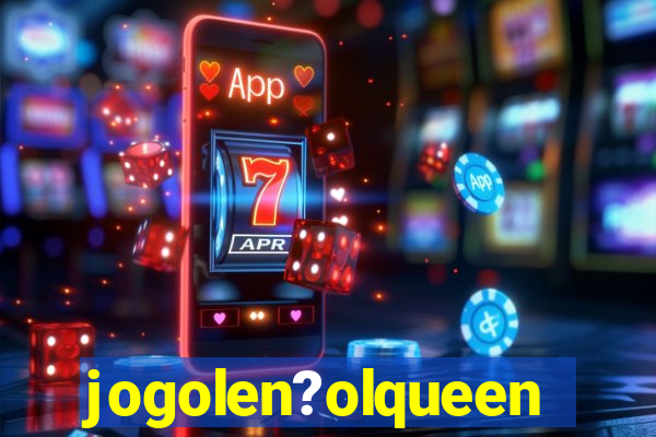 jogolen?olqueen