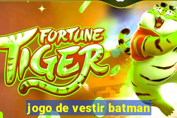 jogo de vestir batman