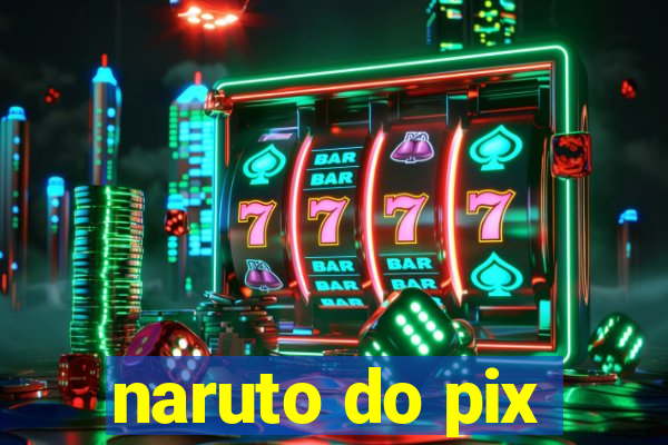 naruto do pix