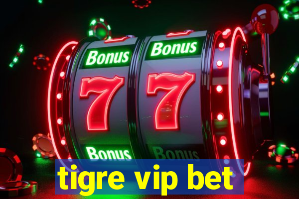 tigre vip bet