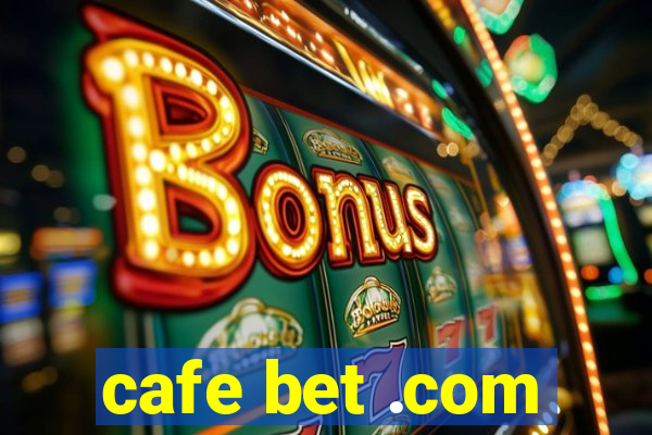 cafe bet .com