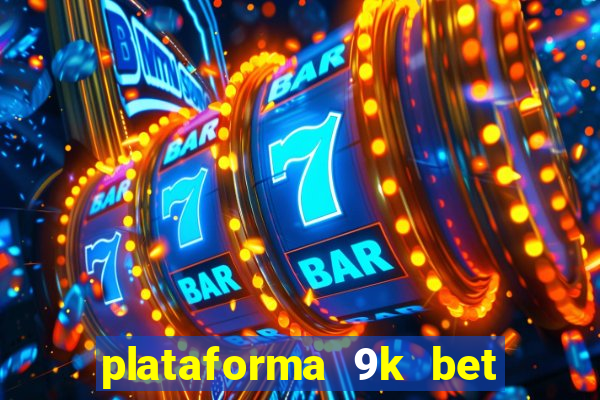 plataforma 9k bet paga mesmo