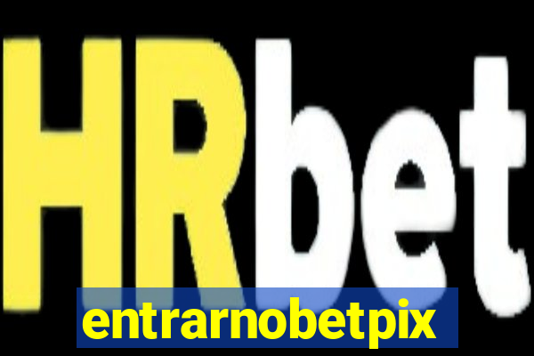 entrarnobetpix