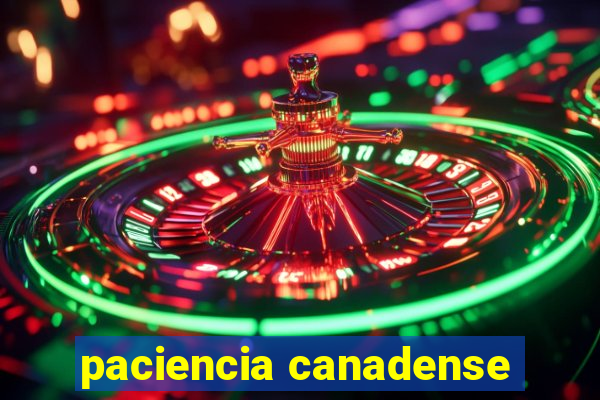 paciencia canadense