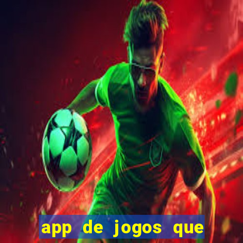 app de jogos que ganha dinheiro de verdade