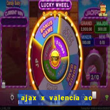 ajax x valencia ao vivo futemax