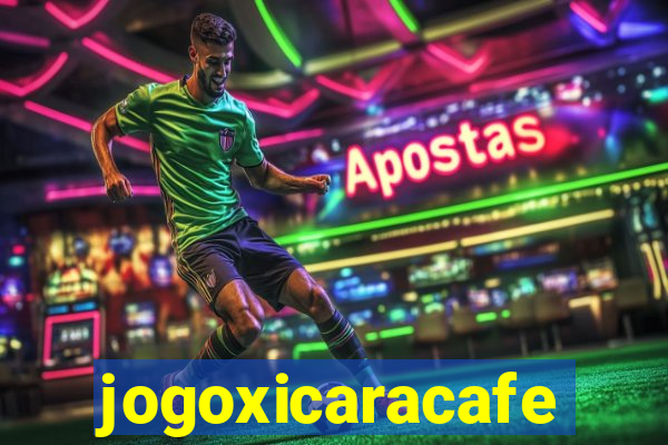 jogoxicaracafe