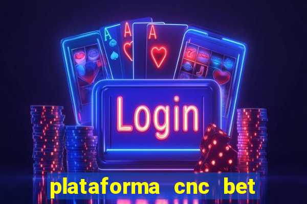 plataforma cnc bet é confiável