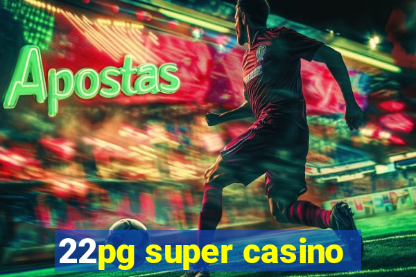 22pg super casino