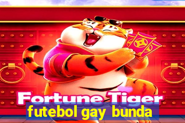 futebol gay bunda