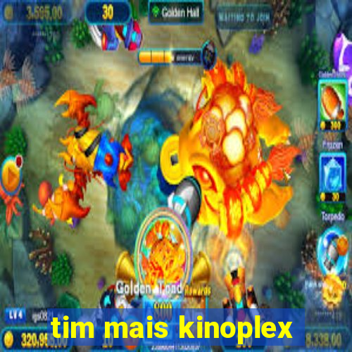 tim mais kinoplex