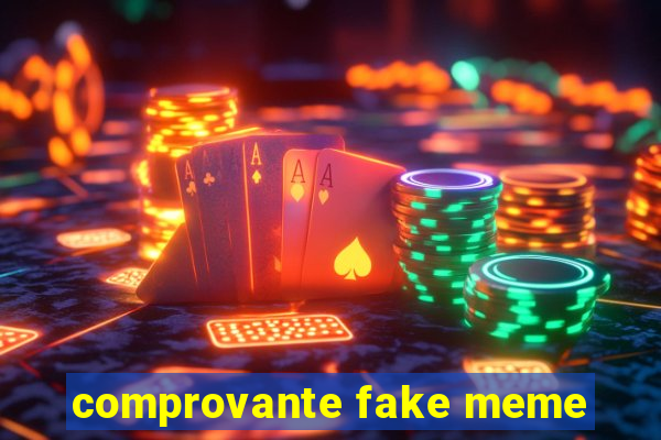 comprovante fake meme