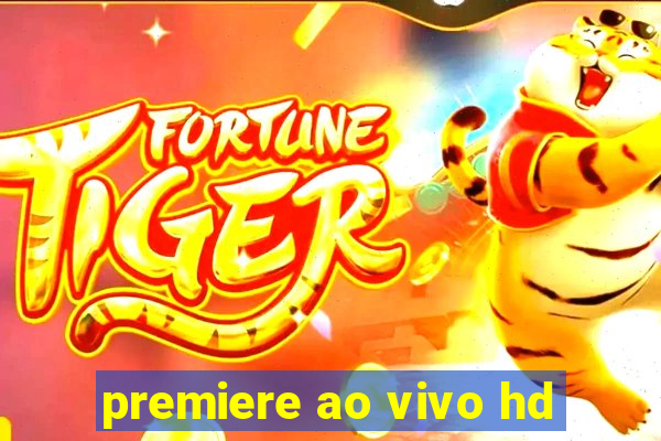 premiere ao vivo hd