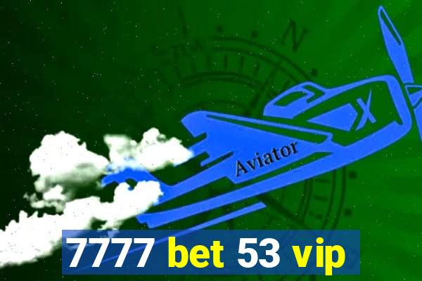 7777 bet 53 vip