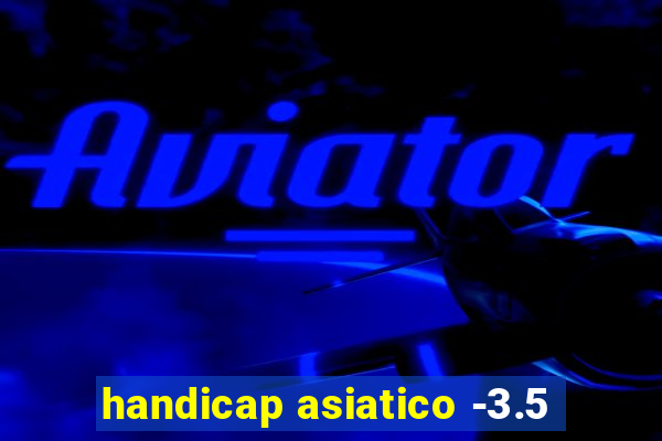 handicap asiatico -3.5