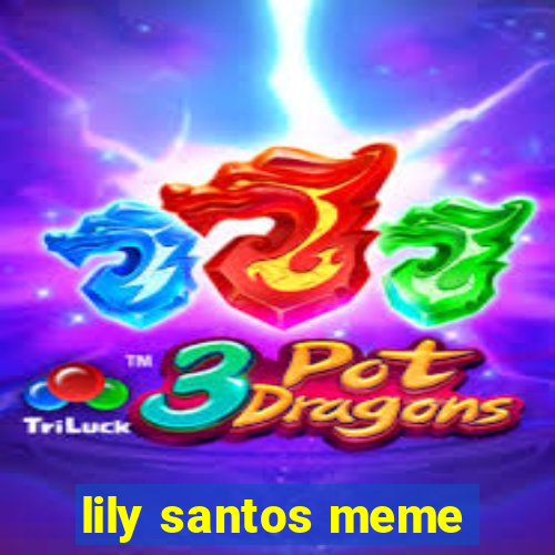 lily santos meme