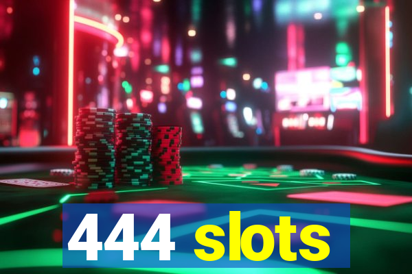 444 slots