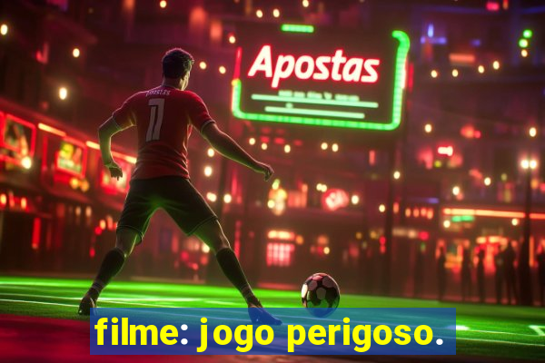 filme: jogo perigoso.