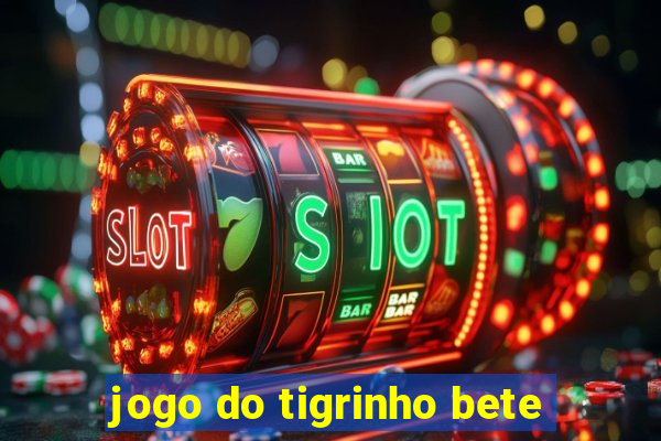 jogo do tigrinho bete