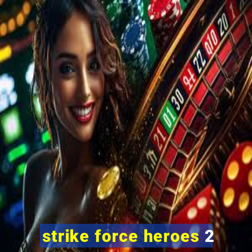 strike force heroes 2