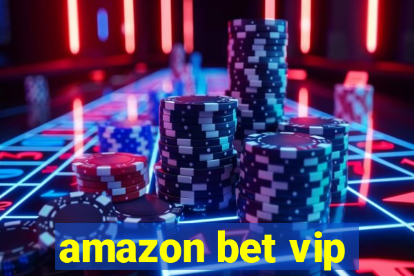 amazon bet vip