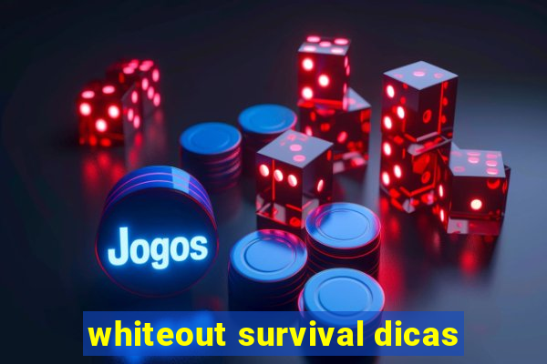 whiteout survival dicas