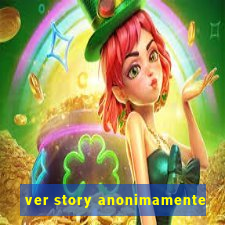 ver story anonimamente