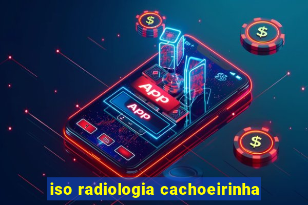 iso radiologia cachoeirinha