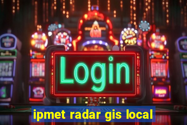 ipmet radar gis local