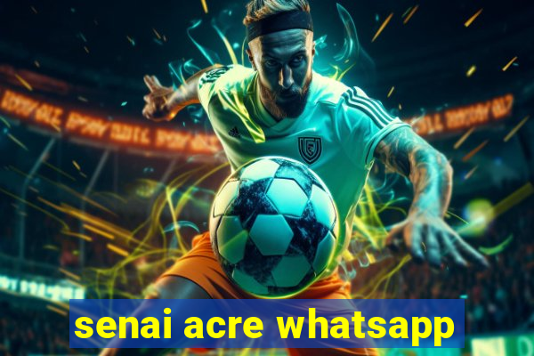 senai acre whatsapp