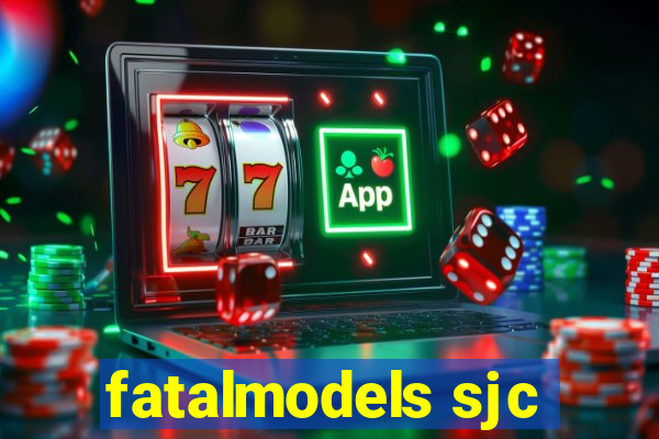 fatalmodels sjc