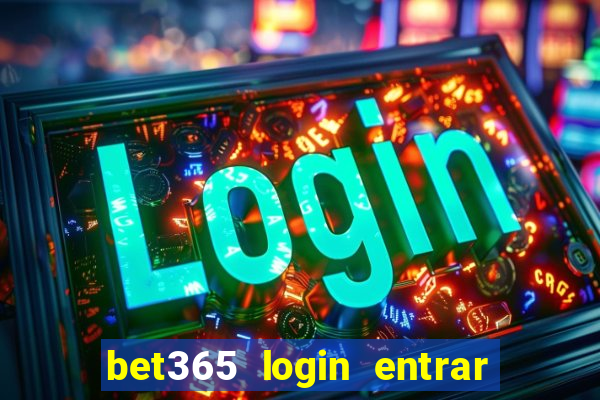 bet365 login entrar agora direto