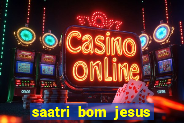 saatri bom jesus da lapa