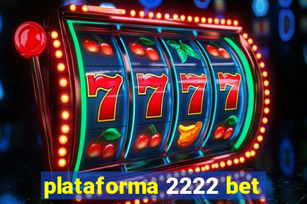 plataforma 2222 bet