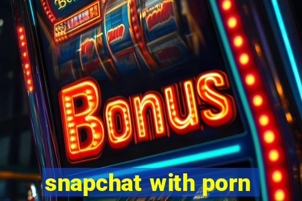 snapchat with porn